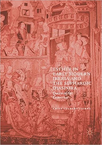 FreeCourseWeb Esther in Early Modern Iberia and the Sephardic Diaspora Queen of the Conversas
