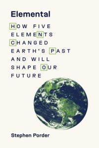 Elemental How Five Elements Changed Earth s Past and Will Shape Our Future by Stephen Porder EPUB