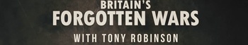 Britains Forgotten Wars With Tony Robinson S01 COMPLETE 720p HDTV x264 GalaxyTV