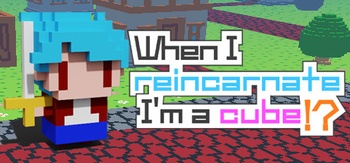 When I reincarnate I m a cube