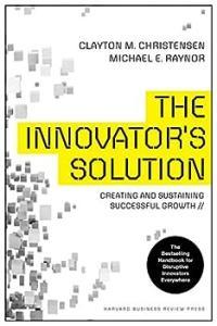 The Innovator s Solution Creating and Sustaining Successful Growth by Clayton M Christensen E