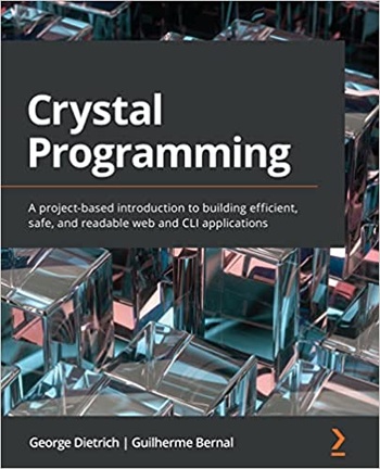 Crystal Programming A project based introduction to building efficient safe and readable web and CLI applications