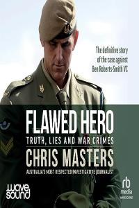 Chris Masters Flawed Hero Truth Lies and War Crimes
