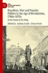 Royalism War and Popular Politics in the Age of Revolutions 1780s 1870s CourseWikia