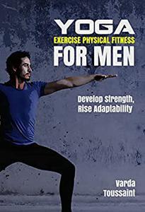 Yoga Exercise Physical Fitness for Men Develop Strength Boost Performance Rise Adaptability