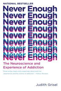 Never Enough The Neuroscience and Experience of Addiction by Judith Grisel EPUB