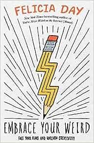 Embrace Your Weird Face Your Fears and Unleash Creativity by Felicia Day EPUB