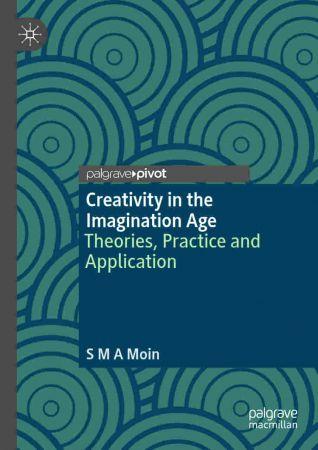 Creativity in the Imagination Age Theories Practice and Application