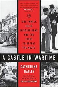 A Castle in Wartime One Family Their Missing Sons and the Fight to Defeat the Nazis by Catherine