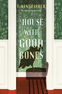 A House With Good Bones by T Kingfisher EPUB