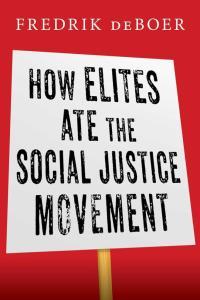 How Elites Ate the Social Justice Movement by Fredrik deBoer EPUB