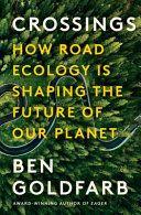 Crossings How Road Ecology Is Shaping the Future of Our Planet by Ben Goldfarb EPUB