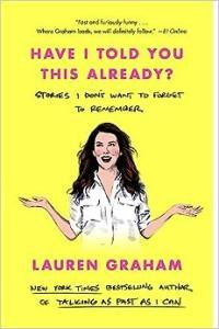 Have I Told You This Already Stories I Don t Want to Forget to Remember by Lauren Graham EPUB