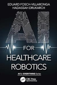 AI for Healthcare Robotics by Eduard Fosch Villaronga PDF