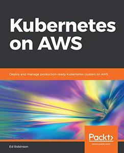 Kubernetes on AWS Deploy and manage production ready Kubernetes clusters on AWS DevCourse