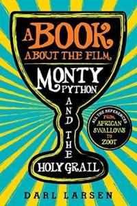 A Book About The Film Monty Python The Holy Grail by Darl Larsen PDF