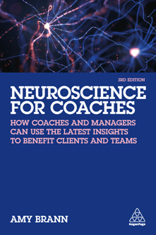 Neuroscience for Coaches How coaches and managers can use the latest insights to benefit clients and teams 3rd Edition