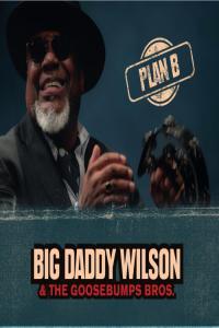 Big Daddy Wilson Goosebumps Brothers Plan B 2023 FLAC PMEDIA