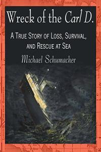 Wreck of the Carl D A True Story of Loss Survival and Rescue at Sea by Michael Schumacher EPUB