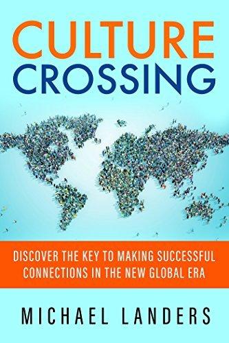 Culture Crossing Discover the Key to Making Successful Connections in the New Global Era b