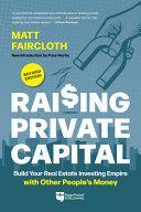 Raising Private Capital Build Your Real Estate Investing Empire with Other People s Money by M