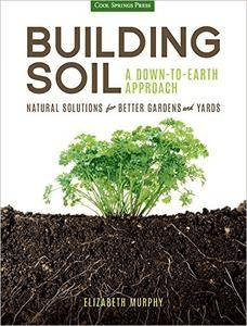 FreeCourseWeb Building Soil A Down to Earth Approach Natural Solutions for Better Gardens Yards EPUB