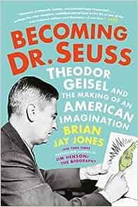 Becoming Dr Seuss Theodor Geisel and the Making of an American Imagination by Brian Jay Jones EPUB