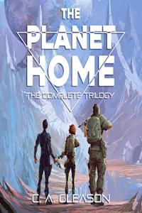 The Planet Home Trilogy C A Gleason