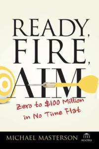 Ready Fire Aim Zero to 100 Million in No Time Flat by Michael Masterson PDF
