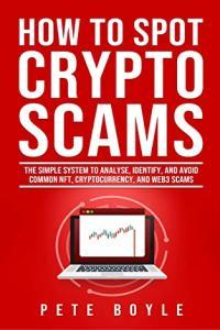 How to Spot Crypto Scams The simple system to analyse identify and avoid common NFT cryptocurre