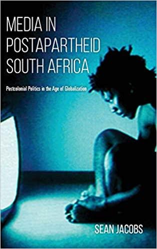 Media in Postapartheid South Africa Postcolonial Politics in the Age of Globalization