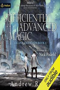 Sufficiently Advanced Magic Andrew Rowe 2017 miok Audiobook Fantasy