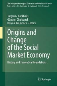 Origins and Change of the Social Market Economy History and Theoretical Foundations FreeC