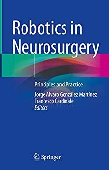 Robotics in Neurosurgery Principles and Practice