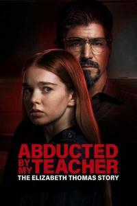 Abducted By My Teacher The Elizabeth Thomas Story 2023 720p WEBRip 800MB x264 GalaxyRG
