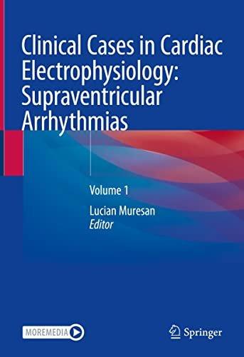 Clinical Cases in Cardiac Electrophysiology Supraventricular Arrhythmias Volume 1
