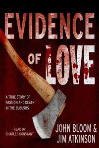 John Bloom Jim Atkinson Evidence of Love A True Story of Passion and Death in the Suburbs