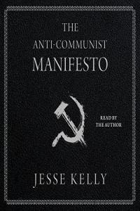 The Anti Communist Manifesto Jesse Kelly 2023 miok Audiobook Politics