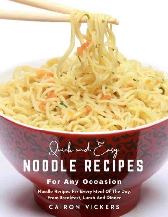Quick and Easy Noodle Recipes for Any Occasion Noodle Recipes for Every Meal of The Day From Breakf