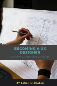 Becoming a UX Designer A Comprehensive Guide to Launch Your UX Career by Sarah Michaels EPUB