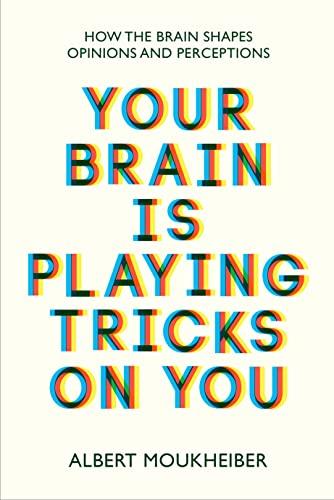 Your Brain Is Playing Tricks On You How the Brain Shapes Opinions and Perceptions CourseW