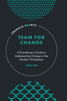 Team for Change A Practitioner s Guide to Implementing Change in the Modern Workplace True PDF