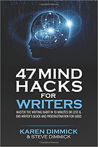 47 Mind Hacks for Writers Master the Writing Habit in 10 Minutes Or Less and End Writer s Block and Procrastination for Good BooksHash