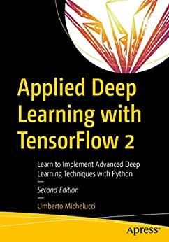 Applied Deep Learning with TensorFlow 2 Learn to Implement Advanced Deep Learning Techniques with Python PDF EPUB True