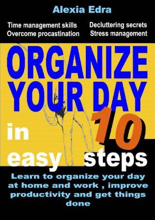 FreeCourseWeb Organize Your Day in 10 Easy Steps Learn to Organize Your Day at Home and Work Improve Productivity and Get Things Done