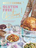 Gluten Free Christmas 80 Easy Gluten Free Recipes for a Stress Free Festive Season by Becky Excell