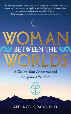 Woman Between the Worlds A Call to Your Ancestral and Indigenous Wisdom CourseWikia