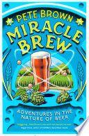 Miracle Brew Hops Barley Water Yeast and the Nature of Beer by Pete Brown EPUB