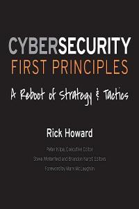 Rick Howard Cybersecurity First Principles A Reboot of Strategy and Tactics