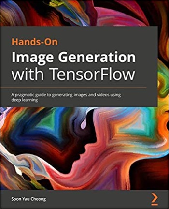 FreeCourseWeb Hands On Image Generation with TensorFlow A practical guide to generating images and videos using deep learning